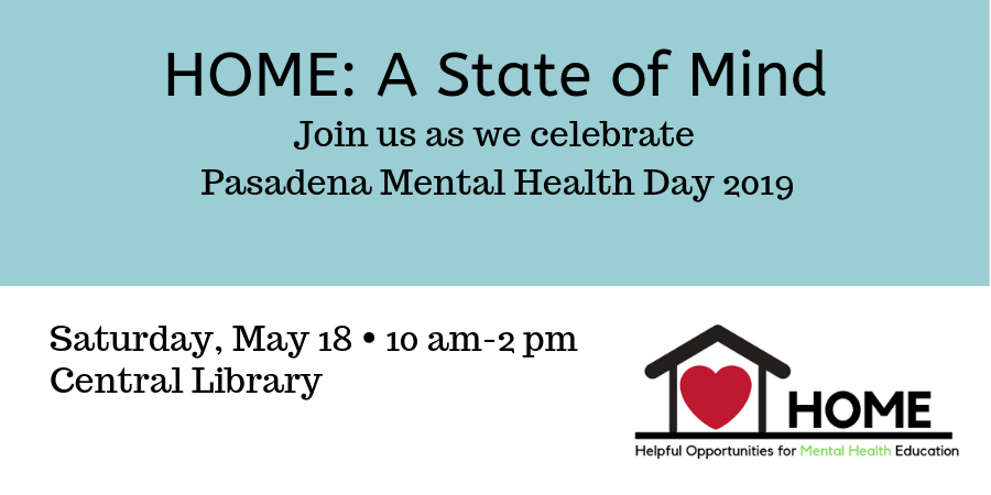 HOME: A State of MInd: Join us Sat 5/18 10 am-2 pm to celebrate Pasadena Mental Health Day 2019